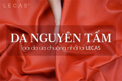 DA NGUYÊN TẤM - LOẠI DA ƯA CHUỘNG NHẤT TẠI LECAS