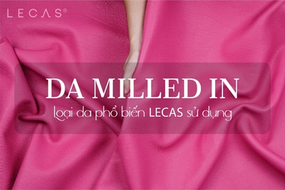 DA MILLED IN - LOẠI DA PHỔ BIẾN LECAS SỬ DỤNG
