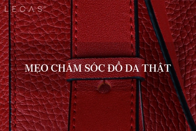 MẸO CHĂM SÓC ĐỒ DA THẬT
